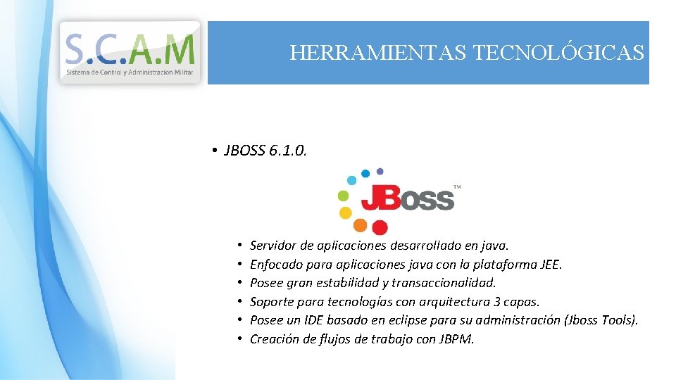 HERRAMIENTAS TECNOLÓGICAS • JBOSS 6. 1. 0. • • • Servidor de aplicaciones desarrollado