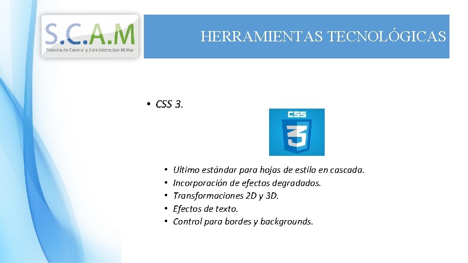 HERRAMIENTAS TECNOLÓGICAS • CSS 3. • • • Ultimo estándar para hojas de estilo