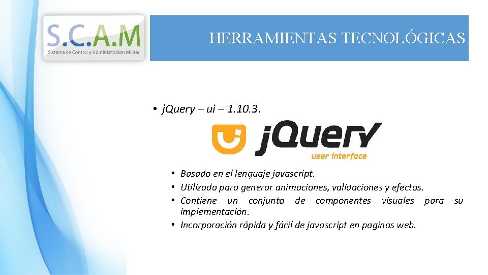 HERRAMIENTAS TECNOLÓGICAS • j. Query – ui – 1. 10. 3. • Basado en