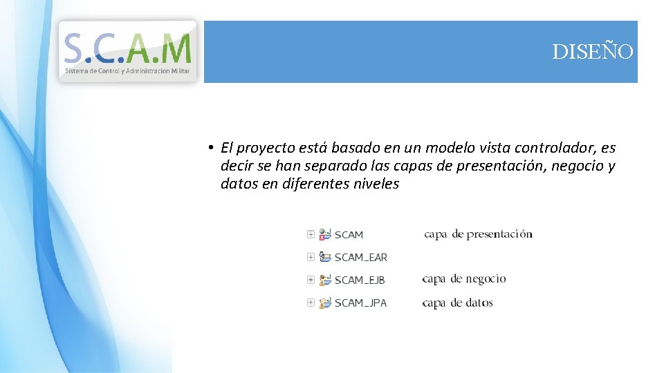 DISEÑO • El proyecto está basado en un modelo vista controlador, es decir se