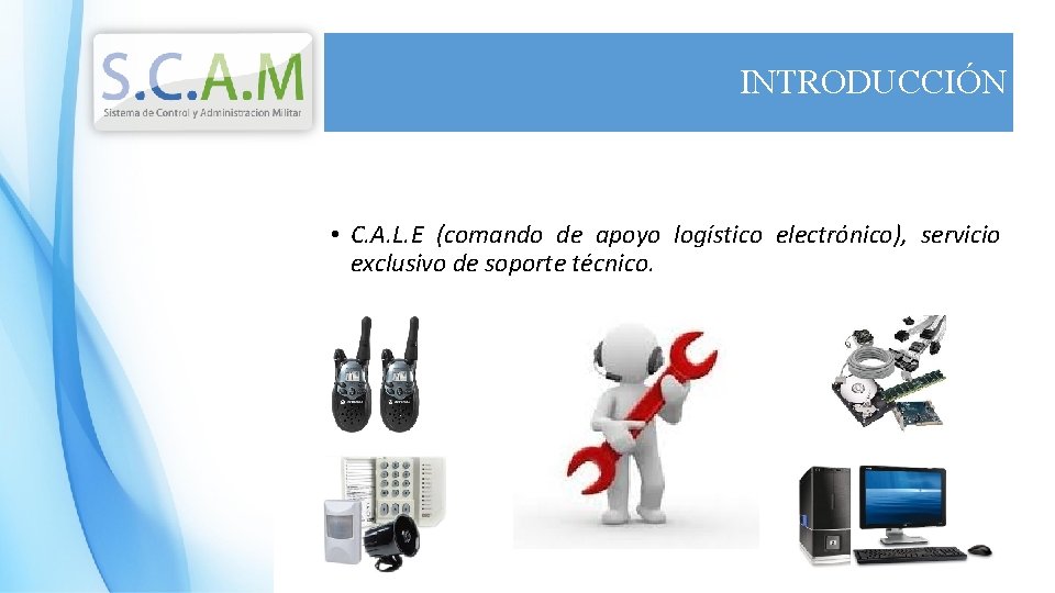 INTRODUCCIÓN • C. A. L. E (comando de apoyo logístico electrónico), servicio exclusivo de