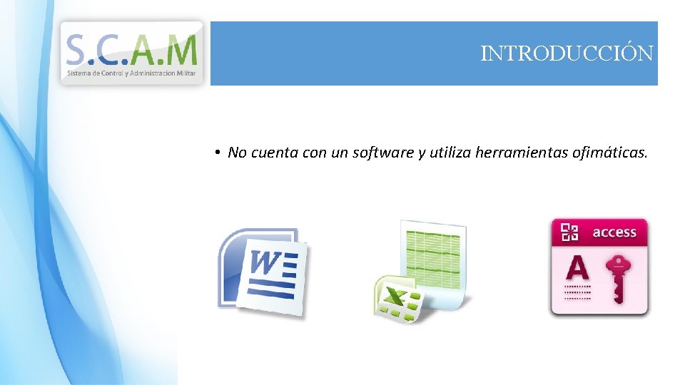 INTRODUCCIÓN • No cuenta con un software y utiliza herramientas ofimáticas. 