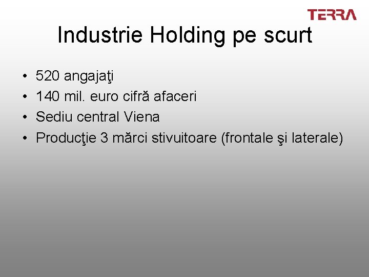 Industrie Holding pe scurt • • 520 angajaţi 140 mil. euro cifră afaceri Sediu