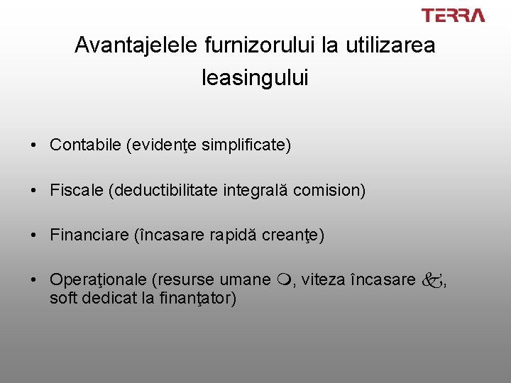 Avantajelele furnizorului la utilizarea leasingului • Contabile (evidenţe simplificate) • Fiscale (deductibilitate integrală comision)