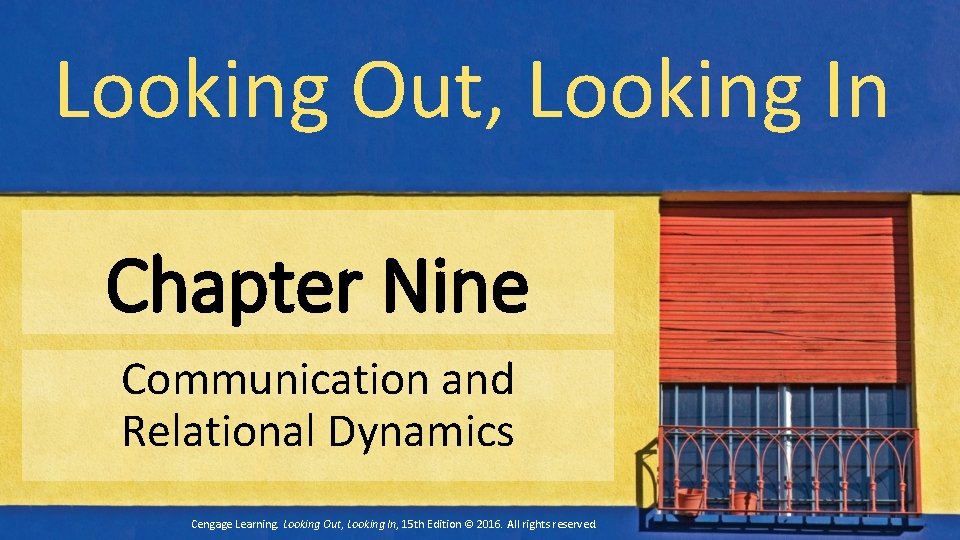 Looking Out, Looking In Chapter Nine Communication and Relational Dynamics Cengage Learning. Looking Out,