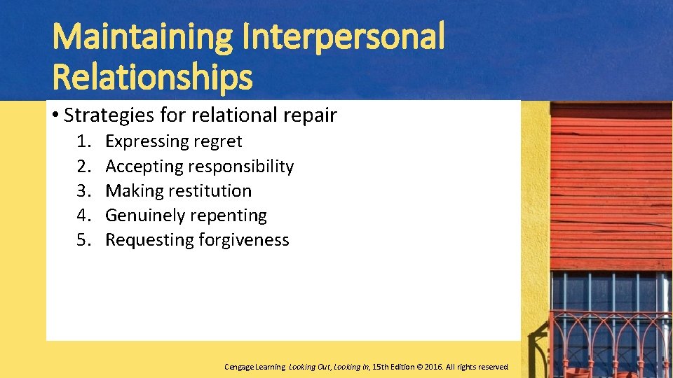 Maintaining Interpersonal Relationships • Strategies for relational repair 1. 2. 3. 4. 5. Expressing