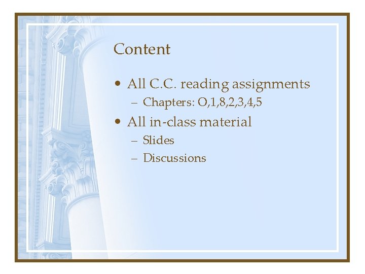 Content • All C. C. reading assignments – Chapters: O, 1, 8, 2, 3,