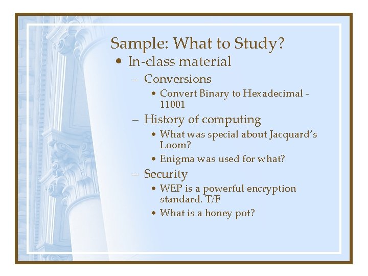 Sample: What to Study? • In-class material – Conversions • Convert Binary to Hexadecimal