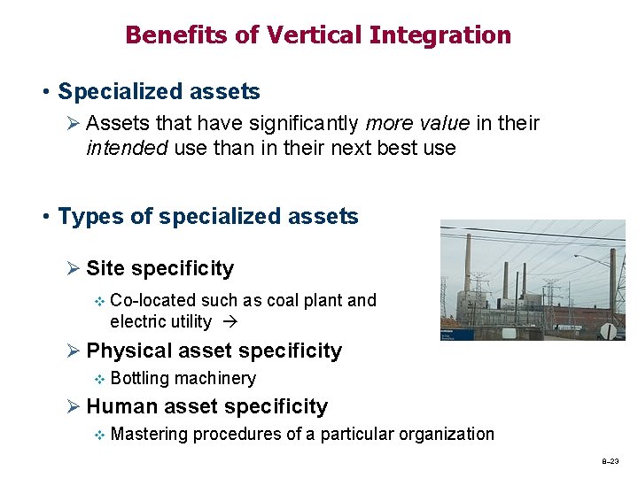 Benefits of Vertical Integration • Specialized assets Ø Assets that have significantly more value