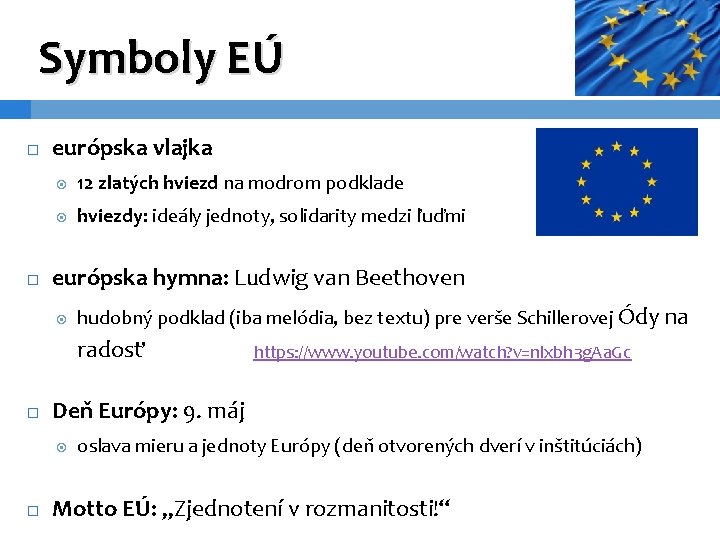 Symboly EÚ európska vlajka 12 zlatých hviezd na modrom podklade hviezdy: ideály jednoty, solidarity