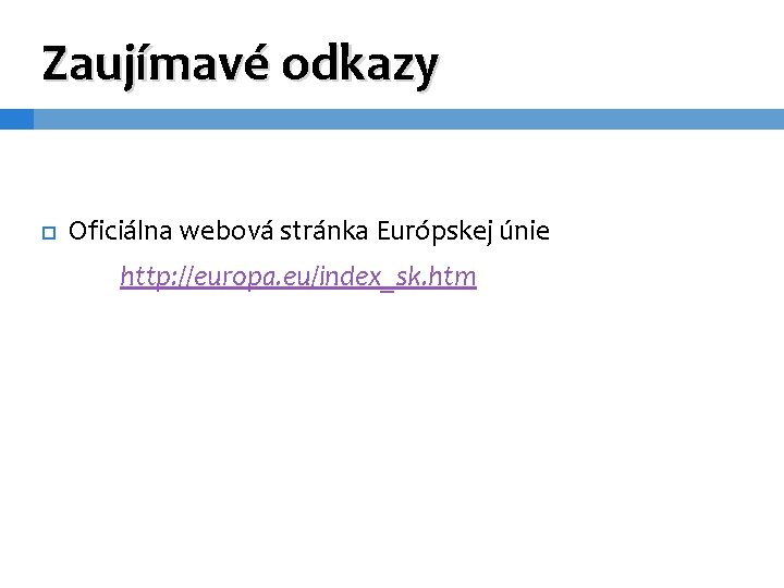 Zaujímavé odkazy Oficiálna webová stránka Európskej únie http: //europa. eu/index_sk. htm 