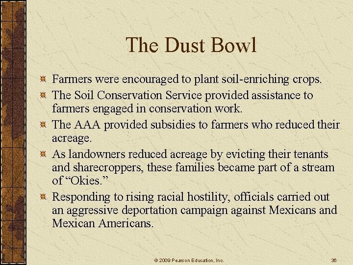 The Dust Bowl Farmers were encouraged to plant soil-enriching crops. The Soil Conservation Service The Dust Bowl Farmers were encouraged to plant soil-enriching crops. The Soil Conservation Service