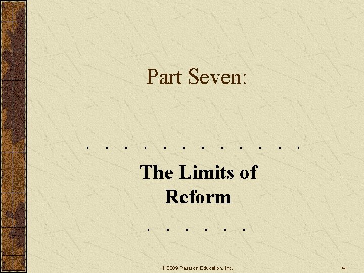 Part Seven: The Limits of Reform © 2009 Pearson Education, Inc. 41 Part Seven: The Limits of Reform © 2009 Pearson Education, Inc. 41