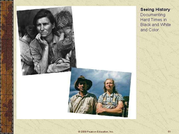 Seeing History Documenting Hard Times in Black and White and Color. © 2009 Pearson Seeing History Documenting Hard Times in Black and White and Color. © 2009 Pearson
