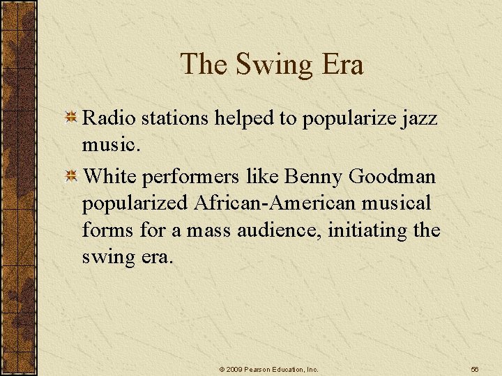 The Swing Era Radio stations helped to popularize jazz music. White performers like Benny The Swing Era Radio stations helped to popularize jazz music. White performers like Benny