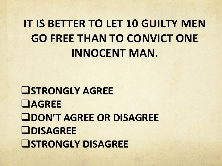 IT IS BETTER TO LET 10 GUILTY MEN GO FREE THAN TO CONVICT ONE