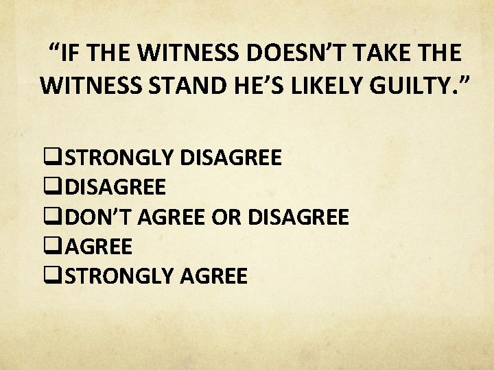 “IF THE WITNESS DOESN’T TAKE THE WITNESS STAND HE’S LIKELY GUILTY. ” q. STRONGLY