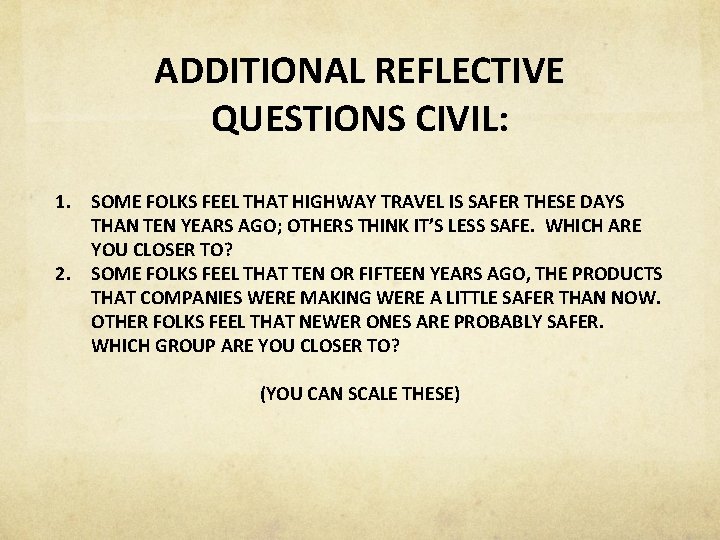 ADDITIONAL REFLECTIVE QUESTIONS CIVIL: 1. SOME FOLKS FEEL THAT HIGHWAY TRAVEL IS SAFER THESE