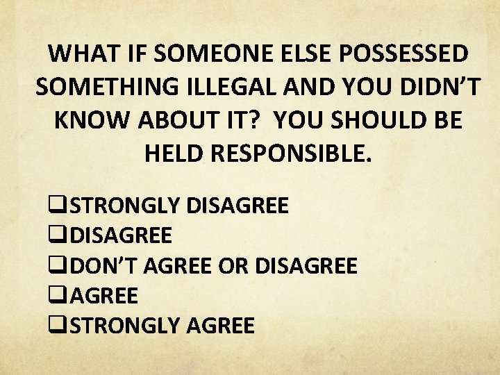 WHAT IF SOMEONE ELSE POSSESSED SOMETHING ILLEGAL AND YOU DIDN’T KNOW ABOUT IT? YOU