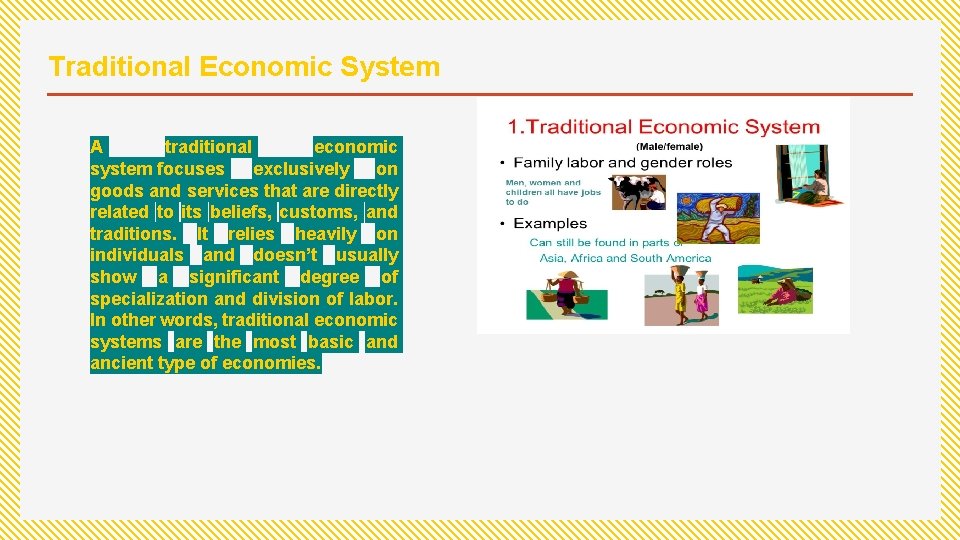 Traditional Economic System A traditional economic system focuses exclusively on goods and services that