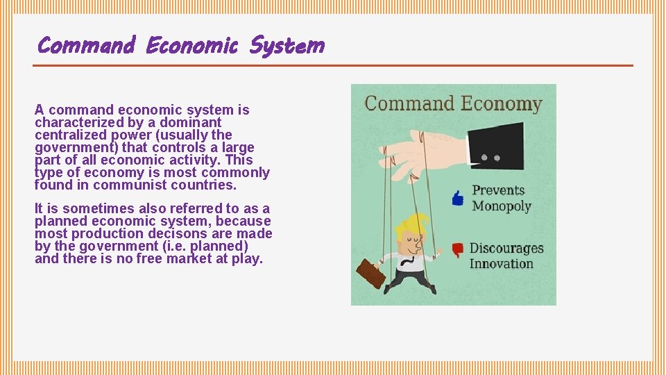 Command Economic System A command economic system is characterized by a dominant centralized power