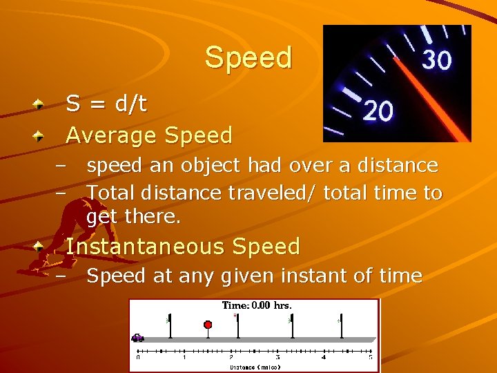 Speed S = d/t Average Speed – speed an object had over a distance Speed S = d/t Average Speed – speed an object had over a distance