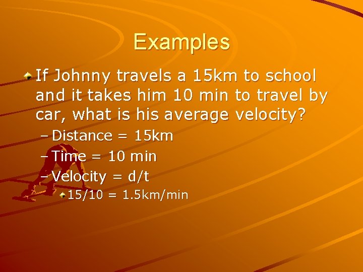 Examples If Johnny travels a 15 km to school and it takes him 10 Examples If Johnny travels a 15 km to school and it takes him 10