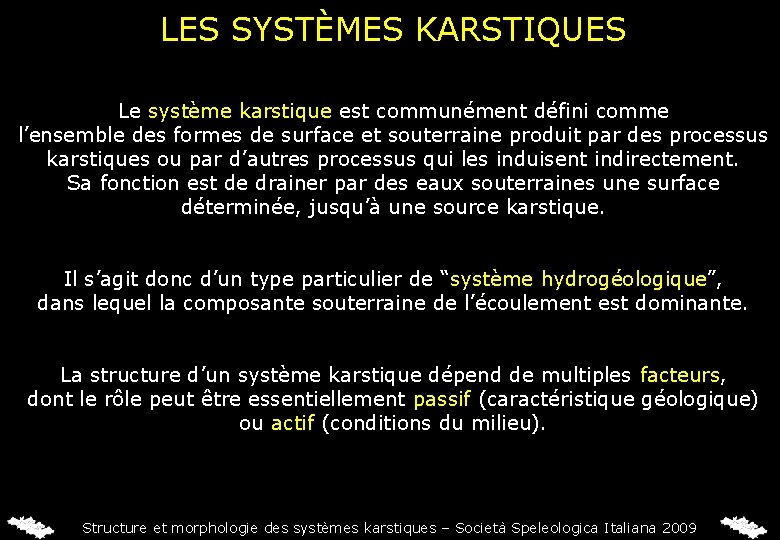 LES SYSTÈMES KARSTIQUES Le système karstique est communément défini comme l’ensemble des formes de