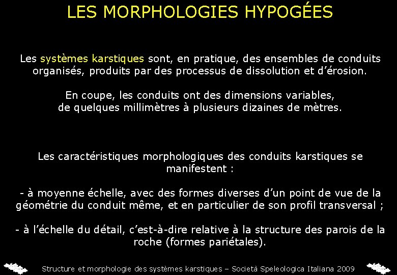 LES MORPHOLOGIES HYPOGÉES Les systèmes karstiques sont, en pratique, des ensembles de conduits organisés,