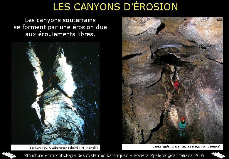 LES CANYONS D’ÉROSION Les canyons souterrains se forment par une érosion due aux écoulements