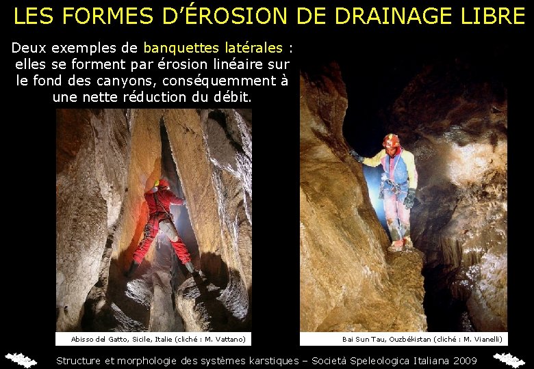 LES FORMES D’ÉROSION DE DRAINAGE LIBRE Deux exemples de banquettes latérales : elles se