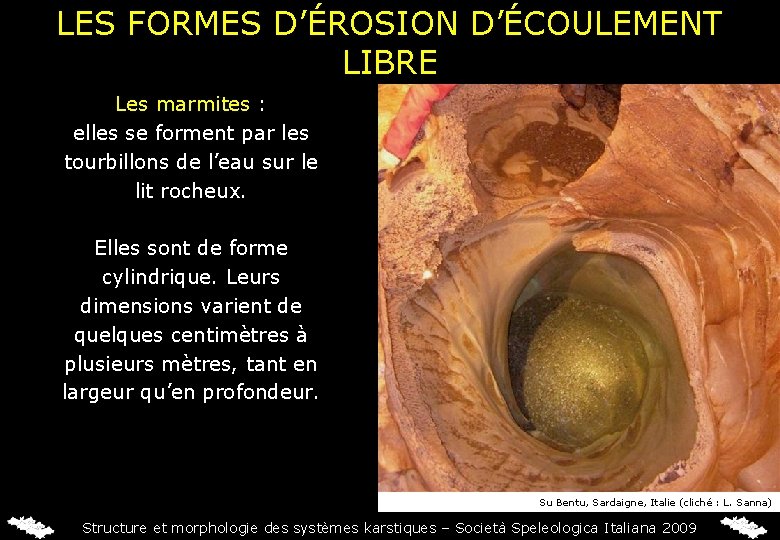 LES FORMES D’ÉROSION D’ÉCOULEMENT LIBRE Les marmites : elles se forment par les tourbillons
