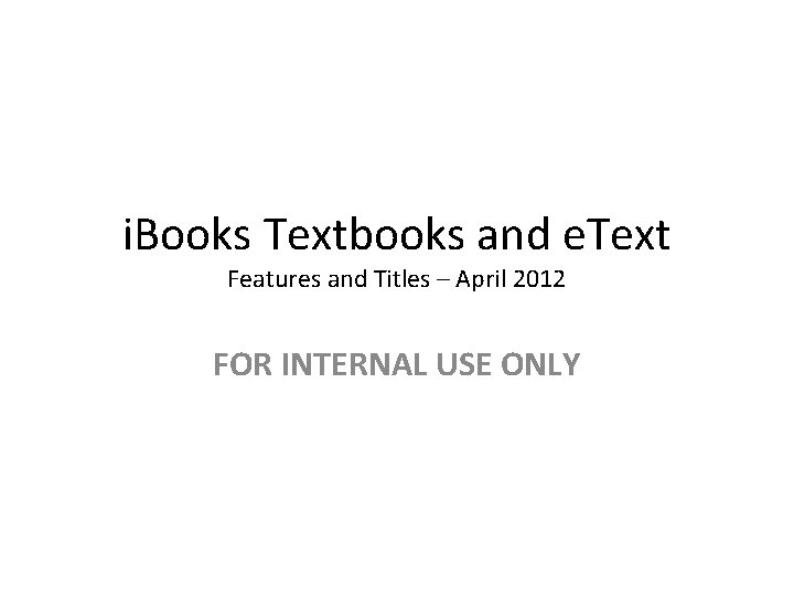 i. Books Textbooks and e. Text Features and Titles – April 2012 FOR INTERNAL