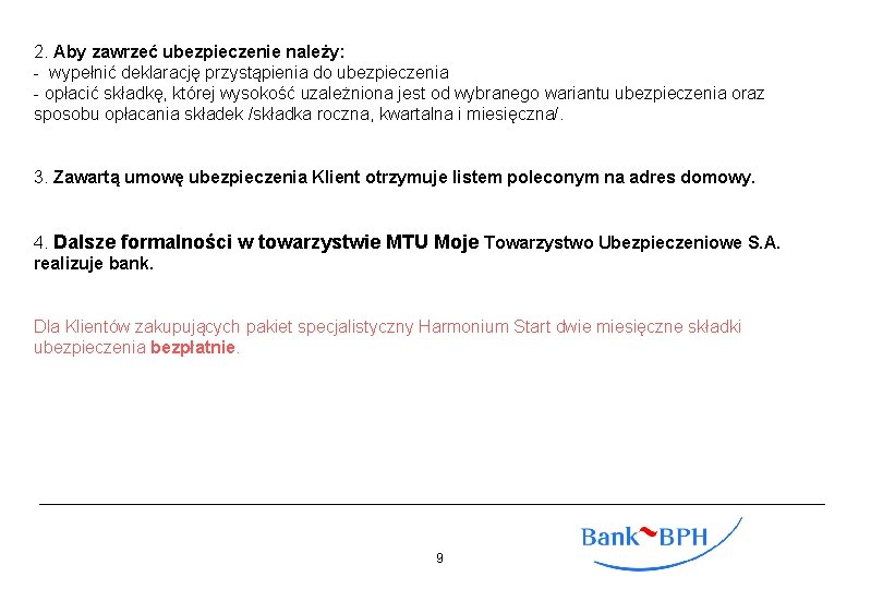 2. Aby zawrzeć ubezpieczenie należy: - wypełnić deklarację przystąpienia do ubezpieczenia - opłacić składkę,