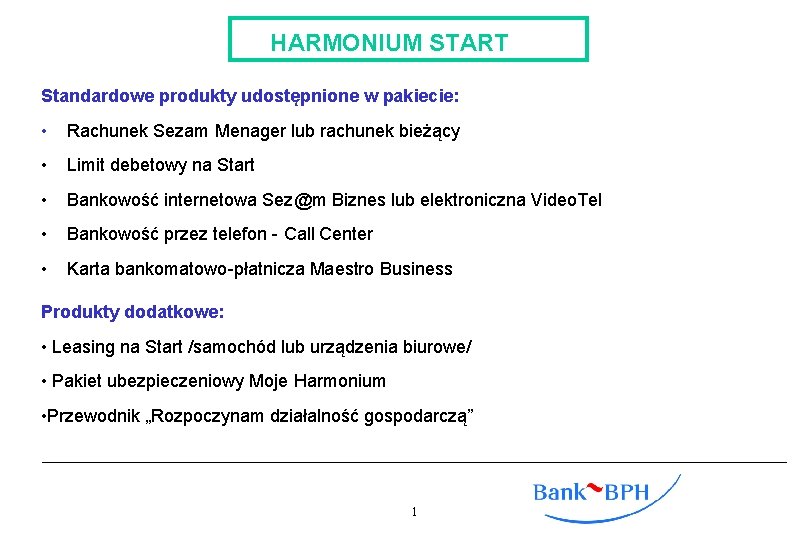 HARMONIUM START Standardowe produkty udostępnione w pakiecie: • Rachunek Sezam Menager lub rachunek bieżący