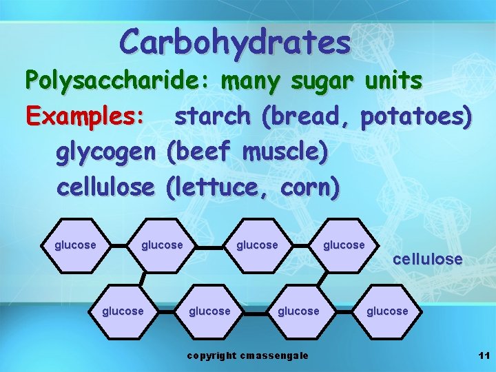 Carbohydrates Polysaccharide: many sugar units Examples: starch (bread, potatoes) glycogen (beef muscle) cellulose (lettuce,