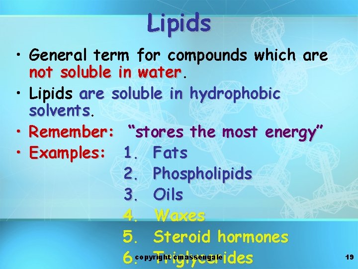 Lipids • General term for compounds which are not soluble in water • Lipids