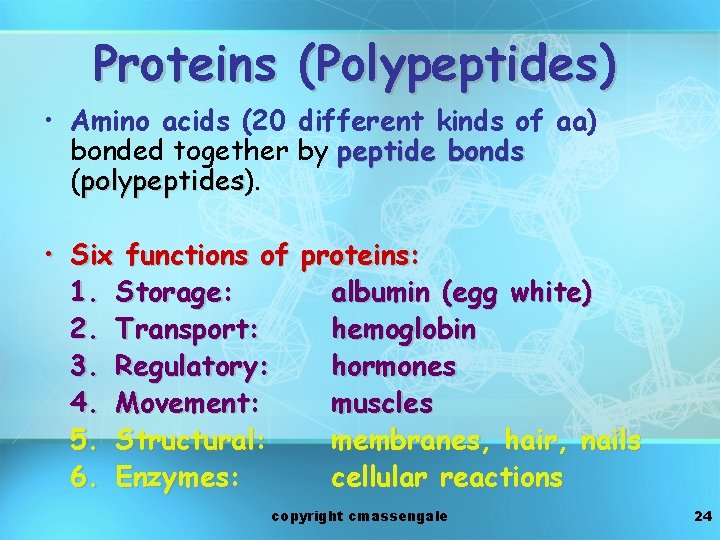 Proteins (Polypeptides) • Amino acids (20 different kinds of aa) bonded together by peptide