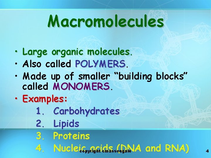 Macromolecules • • • Large organic molecules. Also called POLYMERS Made up of smaller