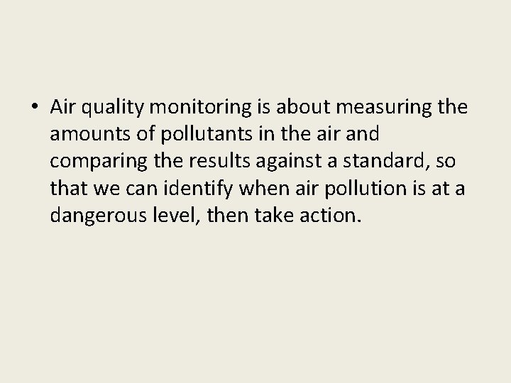  • Air quality monitoring is about measuring the amounts of pollutants in the