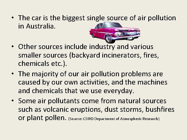  • The car is the biggest single source of air pollution in Australia.