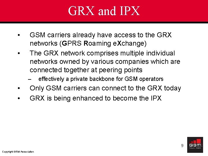 GRX and IPX • • GSM carriers already have access to the GRX networks