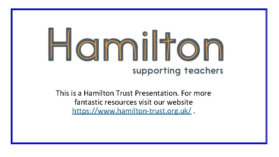 This is a Hamilton Trust Presentation. For more fantastic resources visit our website https: