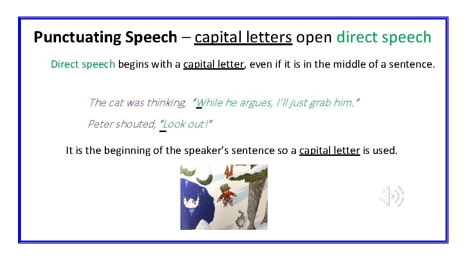 Punctuating Speech – capital letters open direct speech Direct speech begins with a capital