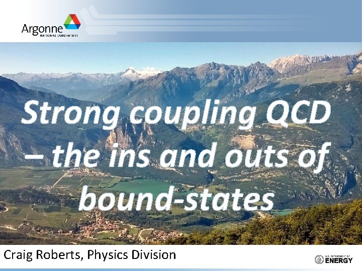 Strong coupling QCD – the ins and outs of bound-states Craig Roberts, Physics Division