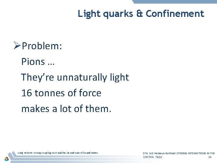 Light quarks & Confinement ØProblem: Pions … They’re unnaturally light 16 tonnes of force