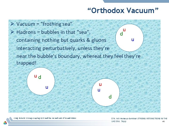 “Orthodox Vacuum” Ø Vacuum = “frothing sea” u Ø Hadrons = bubbles in that