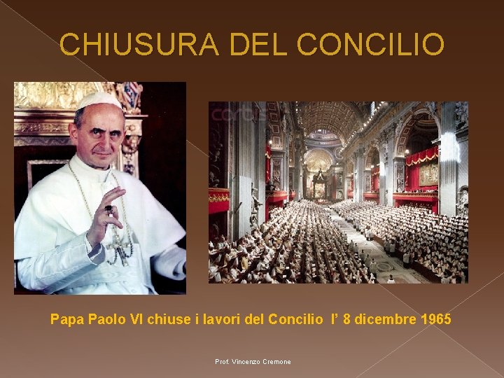 CHIUSURA DEL CONCILIO Papa Paolo VI chiuse i lavori del Concilio l’ 8 dicembre