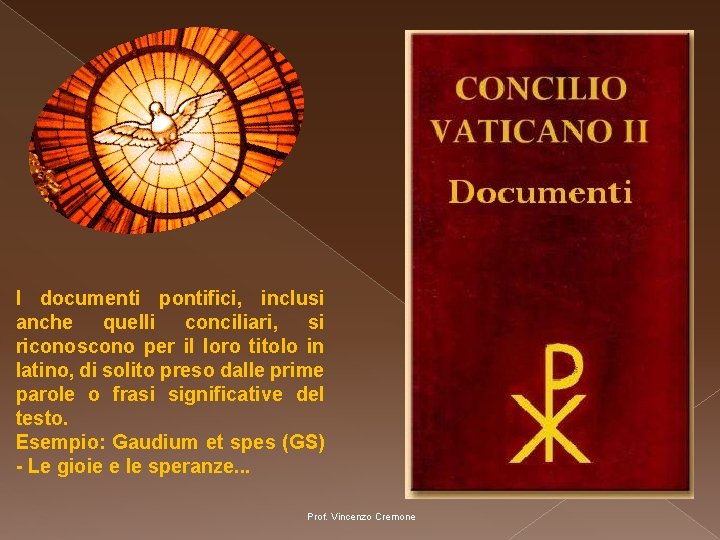 I documenti pontifici, inclusi anche quelli conciliari, si riconoscono per il loro titolo in