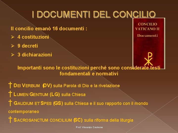 I DOCUMENTI DEL CONCILIO Il concilio emanò 16 documenti : Ø 4 costituzioni Ø